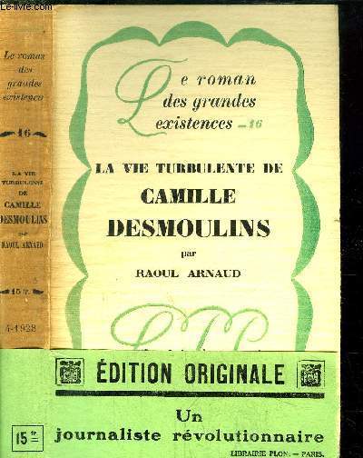 LA VIE TURBULENTE DE CAMILLE DESMOULINS- COLLECTION LE ROMAN DES GRANDES EXISTENCES N16