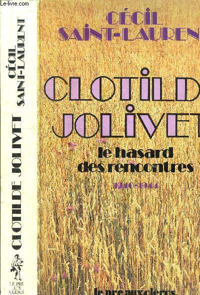 CLOTILDE JOLIVET - LE HASARD DES RENCONTRES 1940-1944