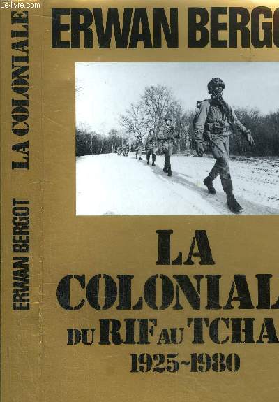 LA COLONIALE DU RIF AU TCHAD 1925-1980