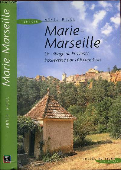 MARIE-MARSEILLE - UNVILLAGE DE PROVENCE BOULVERSE PAR L'OCCUPATION