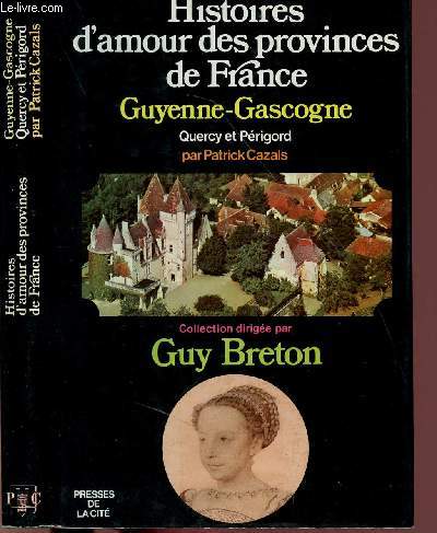 HISTOIRE D'AMOUR DES PROVINCES DE FRANCE - TOME III - GUYENNE-GASCOGNE / QUERCY-PERIGORD