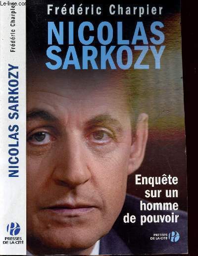 NICOLAS SARKOZY - ENQUETE SUR UN HOMME DE POUVOIR