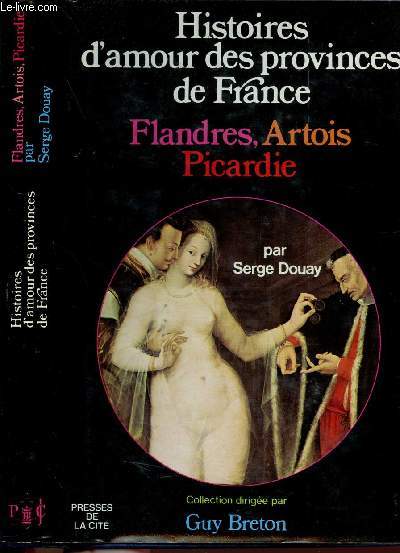 HISTOIRES D'AMOUR DES PROVINCES DE FRANCE - TOME IX - FLANDRES, ARTOIS, PICARDIE