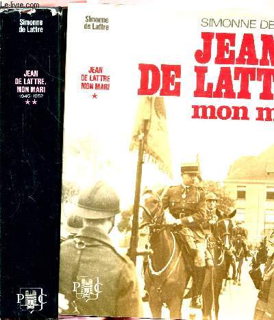 JEAN DE LATTRE, MON MARI- 2 VOLUMES - TOMES I+II - 25 SEPTEMBRE 1926 - 8 MAI 1945 / 8 MAI 1945 - 11 JANVIER 1952