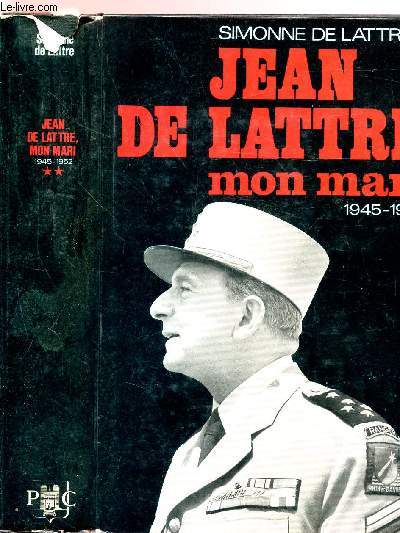 JEANDE LATTRE MON MARI - TOME II - 8 MAI 1945 - 11 JANVIER 1952