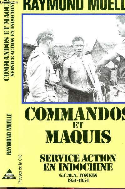 COMMANDOS ET MAQUIS - SERVICE ACTION EN INDOCHINE G.C.M.A. TONKON 1951-1954