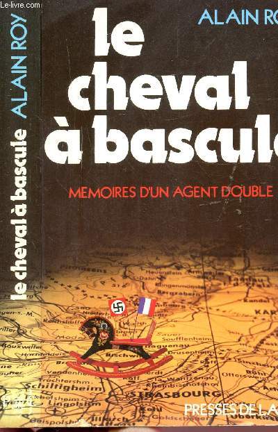 LE CHEVAL A BASCULE - MEMOIRES D'UN AGENT DOUBLE