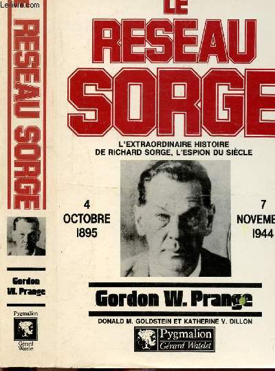 LE RESEAU SORGE - L'EXTRAORDINAIRE HISTOIRE DE RICHARD SORGE, L'ESPION DU SIECLE - 4 OCTOBRE 1895 - 7 NOVEMBRE 1944