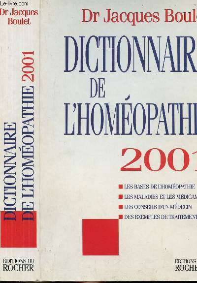 DICTIONNAIRE DE L'HOMEOPATHIE 2001 - Sommaire : Les bases de l'homopathie - Les maladies et les mdicaments - Les conseils d'un mdecin - Des exemples de traitements...