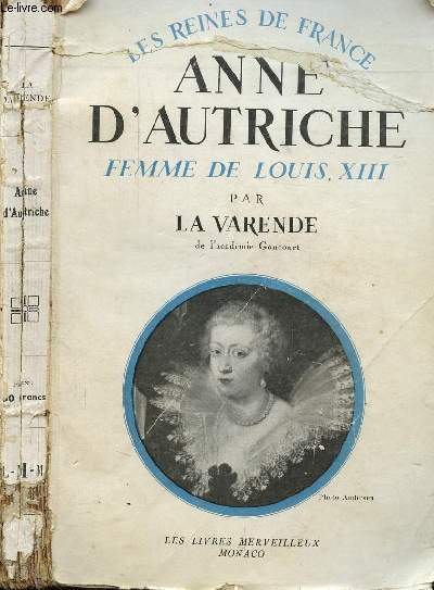 ANNE D'AUTRICHE - FEMME DE LOUIS XIII (1601-1666) - LES REINES DE FRANCE