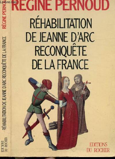 REHABILITATION DE JEANNE D'ARC RECONQUETE DE LA FRANCE