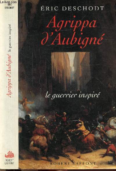 AGRIPPA D'AUBIGNE - LE GUERRIER INSPIRE