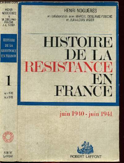 HISTOIRE DE LA RESISTANCE EN FRANCE DE 1940 A 1945 - TOME I - LA PREMIERE ANNEE JUIN 1940 - JUIN 1941