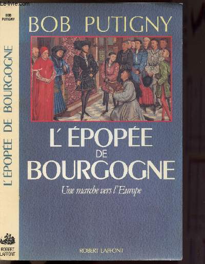 L'EPOPEE DE BOURGOGNE - UNE MARCHE VERS L'EUROPE