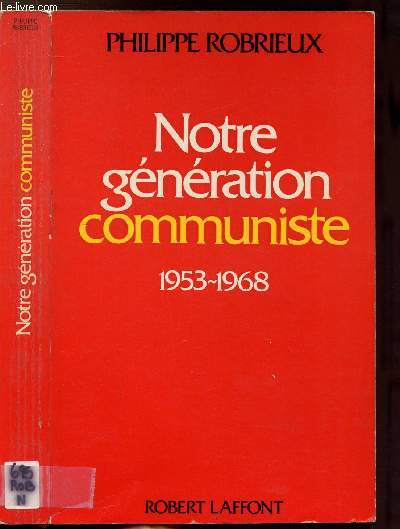 NOTRE GENERATION COMMUNISTE 1953-1968 - ESSAI D'AUTOBIOGRAPHIE POLITIQUE