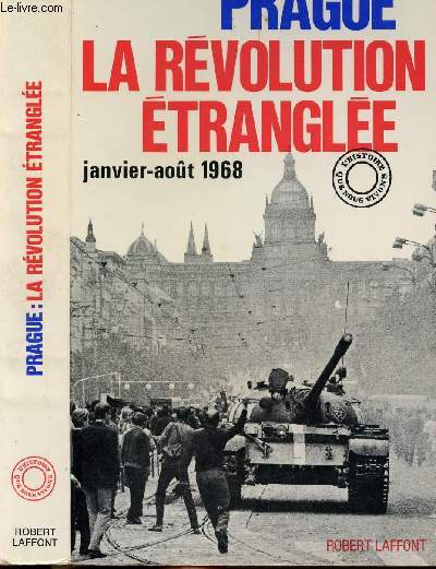 PRAGUE LA REVOLUTION ETRANGLEE - JANVIER-AOUT 1968