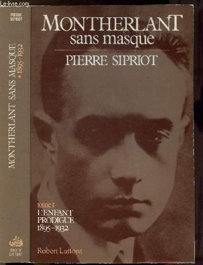 MONTHERLANT SANS MASQUE - TOME I - L'ENFANT PRODIGUE 1895-1932