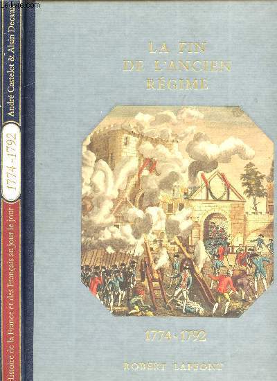 HISTOIRE DE LA FRANCE ET DES FRANCAIS AU JOUR LE JOUR - LA FIN DE L'ANCIEN REGIME 1774-1792