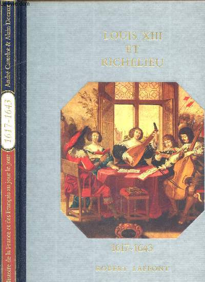HISTOIRE DE LA FRANCE ET DES FRANCAIS AU JOUR LE JOUR -LOUIS XIII ET RICHELIEU - 1617-1643