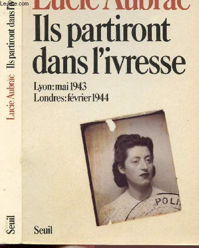 ILS PARTIRONT DANS L'IVRESSE / LYON: MAI 1943 - LONDRES : FEVRIER 1944