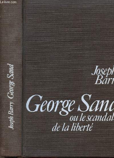 GEORGE SAND OU LE SCANDALE DE LA LIBERTE