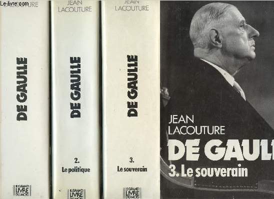DE GAULLE- 3 VOLUMES - TOMES I+II+III - LE REBELLE 1890-1944 / LA POLITIQUE 1944-1959 / LE SOUVERAIN 1959-1970