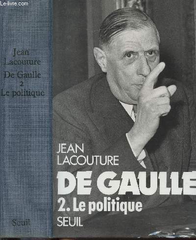 DE GAULLE - TOME II - LE POLITIQUE
