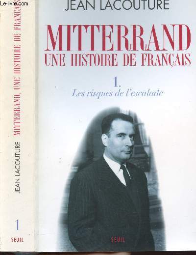 MITTERRAND UNE HISTOIRE DE FRANCAIS - TOME I - LES RISQUES DE L'ESCALADE