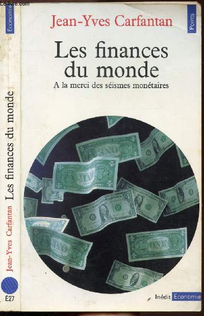 LES FINANCES DU MONDE - A LA MERCI DES SEISMES MONETAIRES - COLLECTION POINTS ECONOMIE NE27