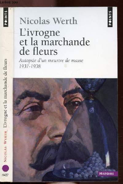 L'IVROGNE ET LA MARCHANDE DE FLEURS - AUTOPSIE D'UN MEUTRE DE MASSE 1937-1938 - COLLECTION POINTS HISTOIRE NH437