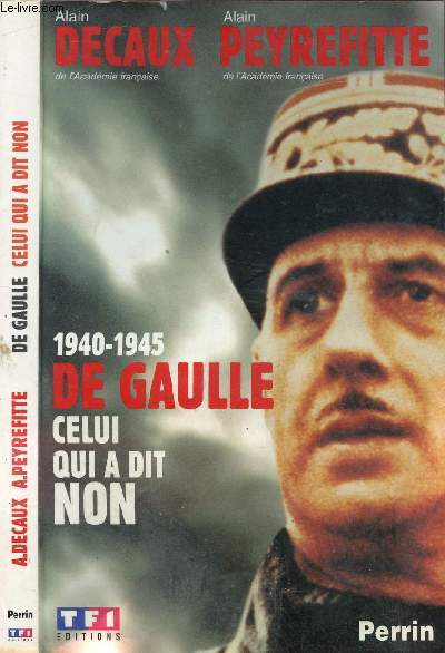 1940-1945 DE GAULLE CELUI QUI A DIT NON
