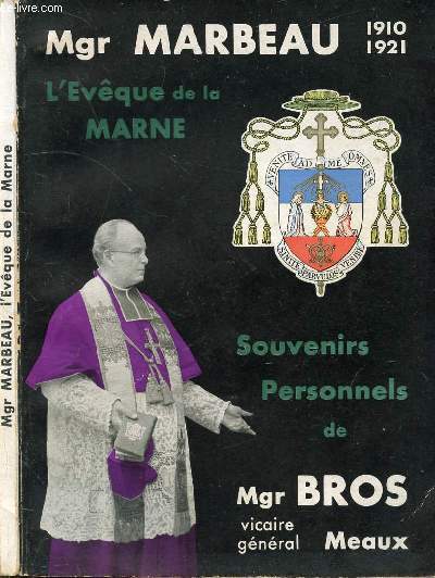 L'EVEQUE DE LA MARNE 1910 - 1921 - SOUVENIR PERSONNELS DE MGR BROS VICAIRE GENERAL
