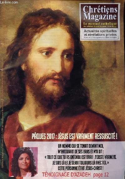 N298 - AVRIL 2017 - CHRETIENS MAGAZINE - LE MENSUEL CATHOLIQUE - PAQUES 2017 : JESUS EST VRAIMENT RESSUSCITE !