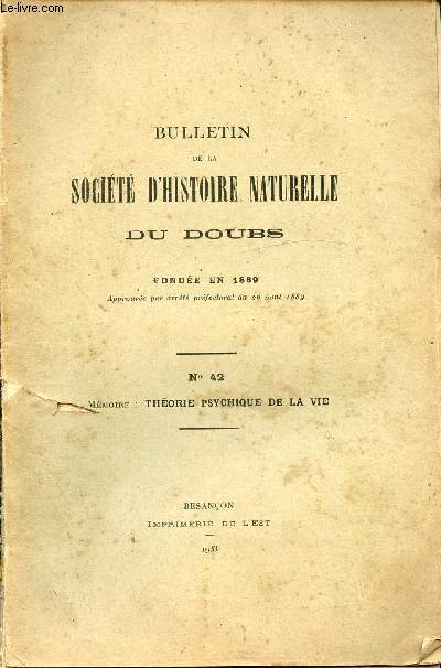 BULLETIN DE LA SOCIETE D'HISTOIRE NATURELLE DU DOUBS FONDEE EN 1889 - N42 - MEMOIRE : THEORIE PSYCHIQUE DE LA VIE