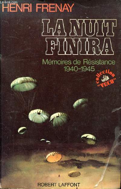 LA NUIT FINIRA - MEMOIRES DE RESISTANCE 1940-1945