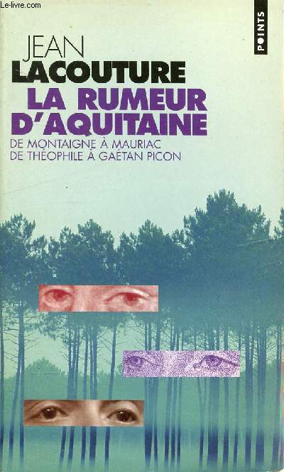 LA RUMEUR D'AQUITAINE - DE MONTAIGNE A MAURIAC, DE THEOPHILE A GAETAN PICON