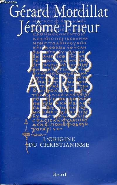 JESUS APRES JESUS - L'ORIGINE DU CHRISTIANISME