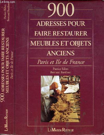900 ADRESSES POUR FAIRE RESTAURER MEUBLES ET OBJETS ANCIENS - PARIS ET ILES DE FRANCE