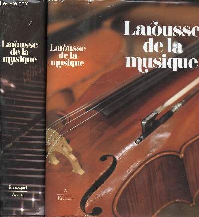 LAROUSSE DE LA MUSIQUE - EN 2 VOLUMES : TOME I : A / KREUTZER - TOME II : KREUZSPIEL / ZYKLUS