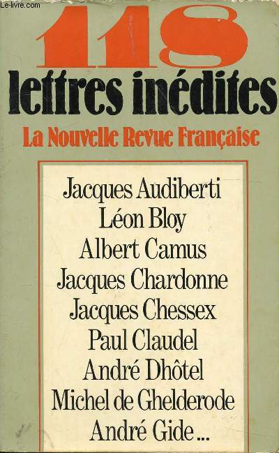 118 LETTRES INEDITES / Jacques Audiberti, Lon Bloy, Albert Camus, Jacques Chardonne, Jacques Chessex, Paul Claudel, Andr Dhotel, Michel de Ghelderode, Andr Gide ...
