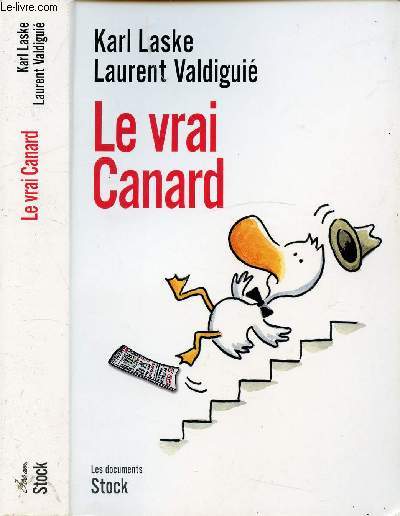 LE VRAI CANARD / I. Le journal qui s'engage (1970-1981), II. Le journal qui s'enchae (1981-1995), III. Le journal en crise (1996-2008) ...