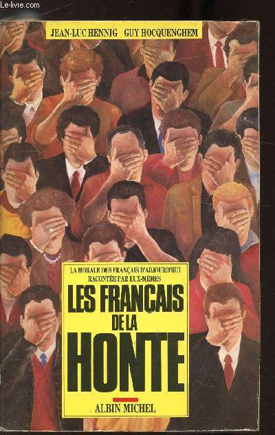 LES FRANCAIS DE LA HONTE - La morale des franais d'aujourd'hui raconte par eux-mmes.
