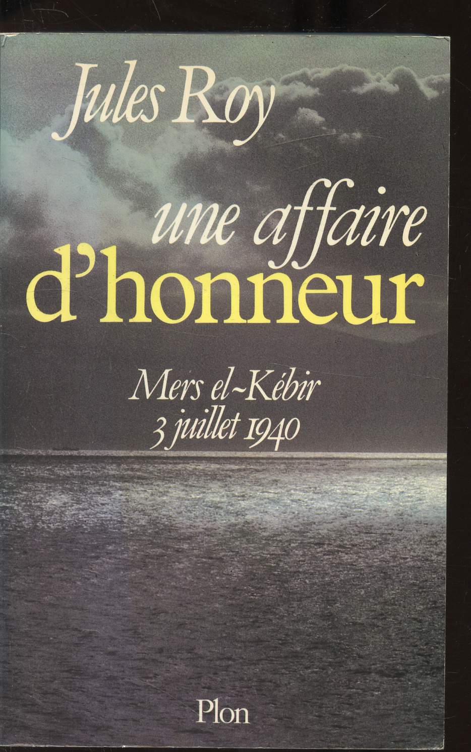 UNE AFFAIRE D'HONNEUR MERS EL KEBIR 3 JUILLET 1940