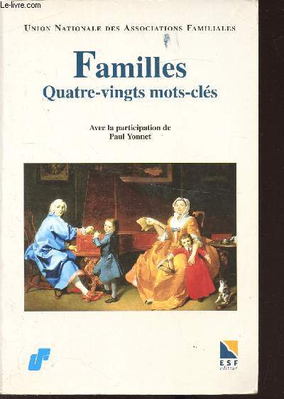 FAMILLES - QUATRE VINGTS MOTS CLES - 1945-1995: L'UNAF A CINQUANTE ANS