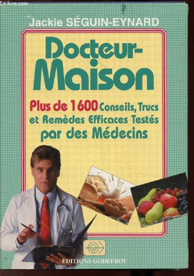 DOCTEUR-MAISON - PLUS DE 1600 CONSEILS, TRUCS ET REMEDES EFFICACES TESTES PAR DES MEDECINS