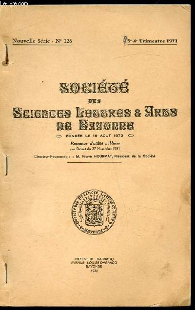 SOCIETE DES SCIENCES LETTRES ET ARTS DE BAYONNE - NOUVELLE SERIE N 126 - 3-4e Trimestre 1971