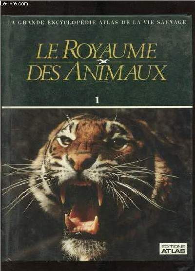 LA GRANDE ENCYCLOPEDIE ATLAS DE LA VIE SAUVAGE - LE ROYAUME DES ANIMAUX VOLUME N 1-