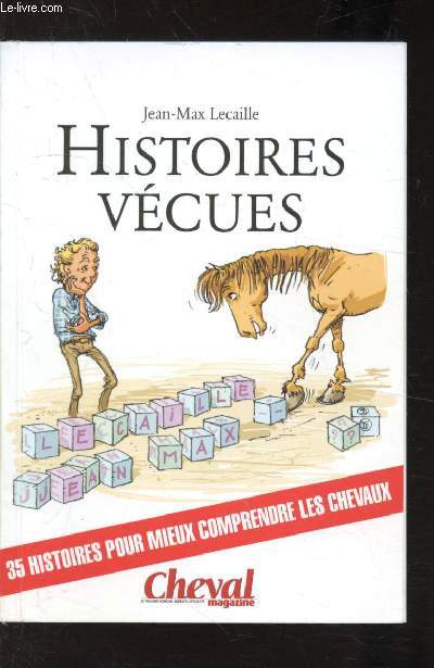 HISTOIRES VECUES - 35 HISTOIRES POUR MIEUX COMPRENDRE LES CHEVAUX