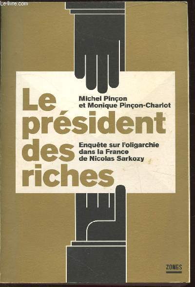 Le prsident des riches - Enquete sur l'oligarchie dans la France de Nicolas Sarkozy