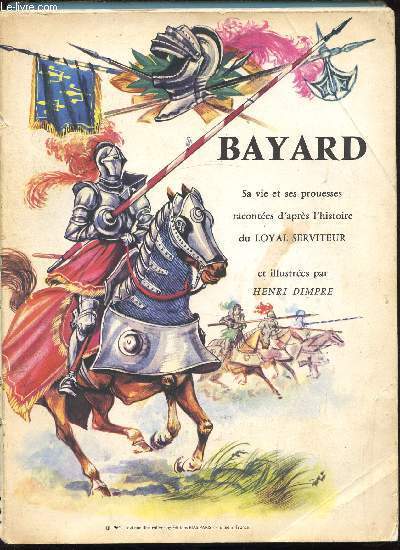 Bayard - Sa vie et ses prouesses racontes d'aprs l'histoire du Loyal Serviteur